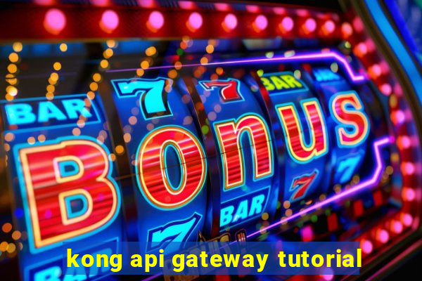 kong api gateway tutorial